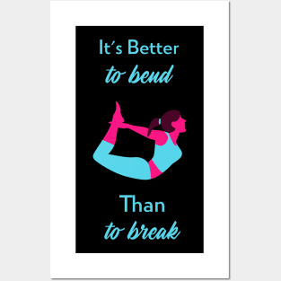 It's Better To Bend Than To Break Yoga Stretch Posters and Art